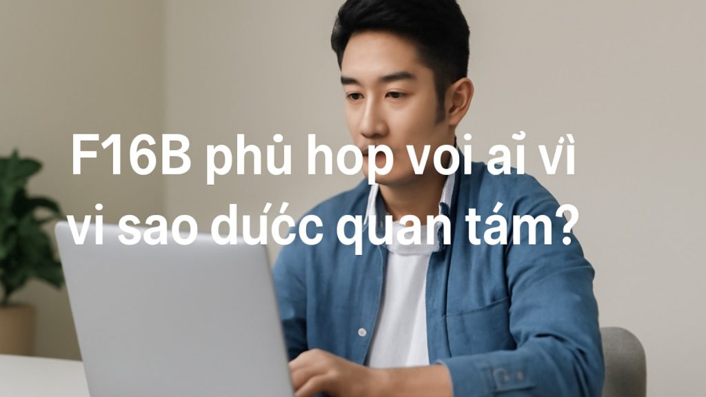 F168 phù hợp với ai và vì sao được quan tâm? Minh họa: F168 phù hợp với ai và vì sao được quan tâm?